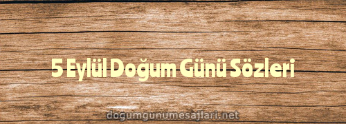 5 Eylül Doğum Günü Sözleri